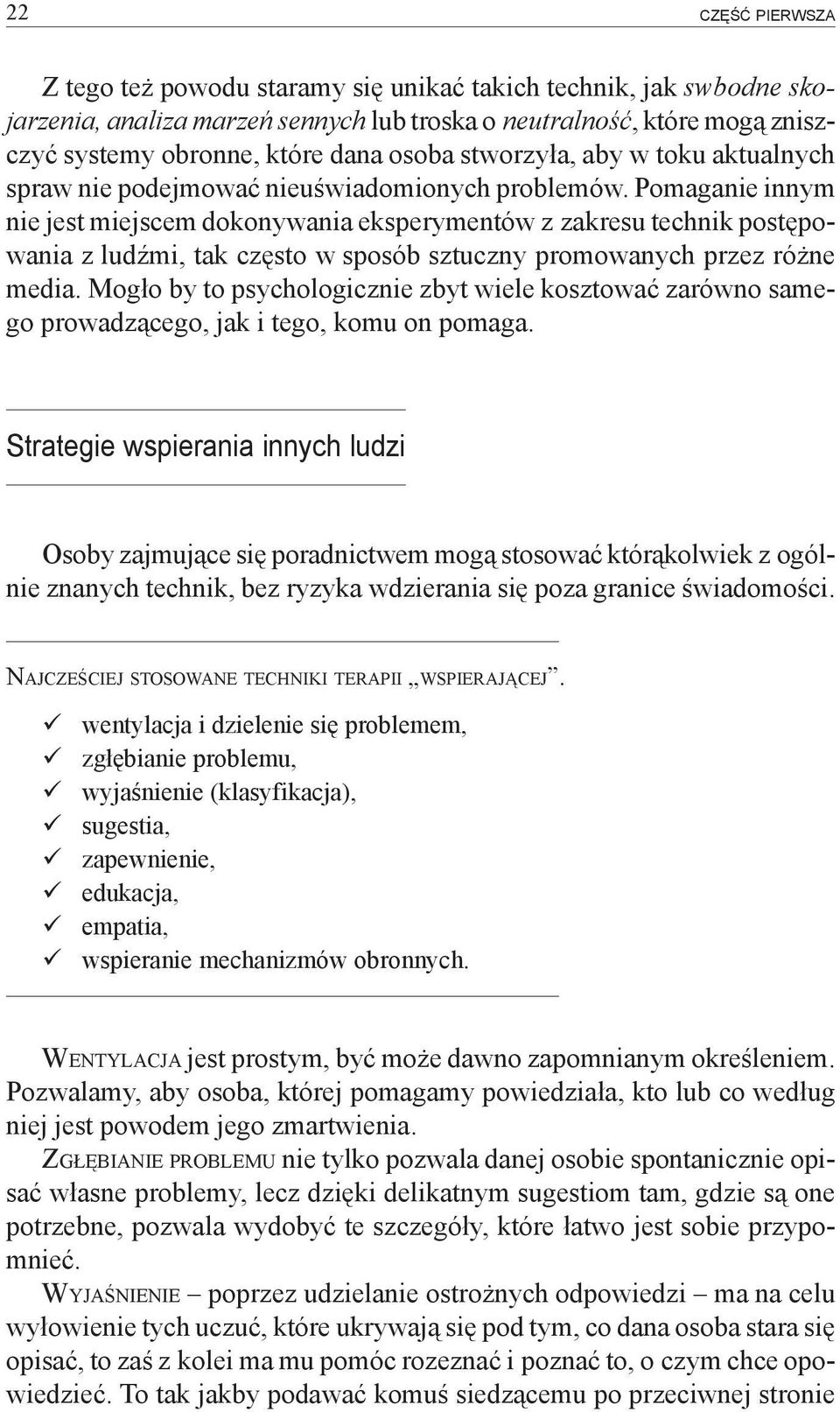 Pomaganie innym nie jest miejscem dokonywania eksperymentów z zakresu technik postępowania z ludźmi, tak często w sposób sztuczny promowanych przez różne media.