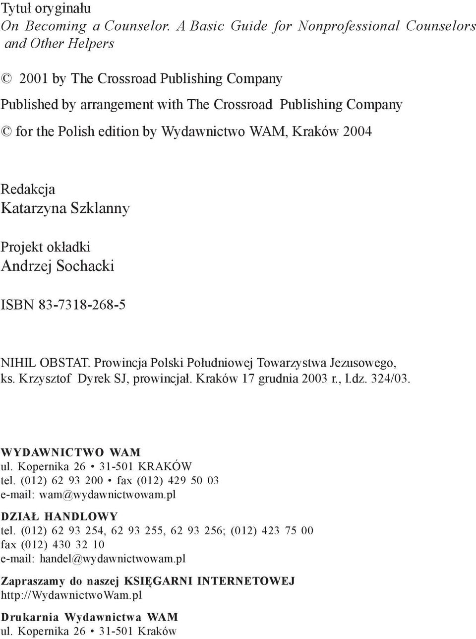 Wydawnictwo WAM, Kraków 2004 Redakcja Katarzyna Szklanny Projekt okładki Andrzej Sochacki ISBN 83-7318-268-5 NIHIL OBSTAT. Prowincja Polski Południowej Towarzystwa Jezusowego, ks.