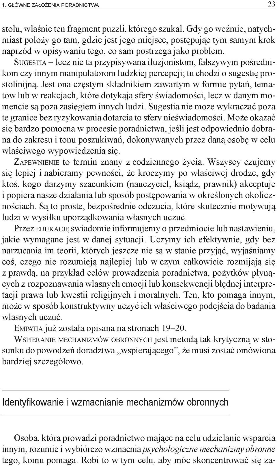 SUGESTIA lecz nie ta przypisywana iluzjonistom, fałszywym pośrednikom czy innym manipulatorom ludzkiej percepcji; tu chodzi o sugestię prostolinijną.
