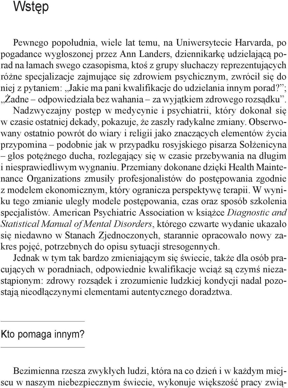 ; Żadne odpowiedziała bez wahania za wyjątkiem zdrowego rozsądku. Nadzwyczajny postęp w medycynie i psychiatrii, który dokonał się w czasie ostatniej dekady, pokazuje, że zaszły radykalne zmiany.