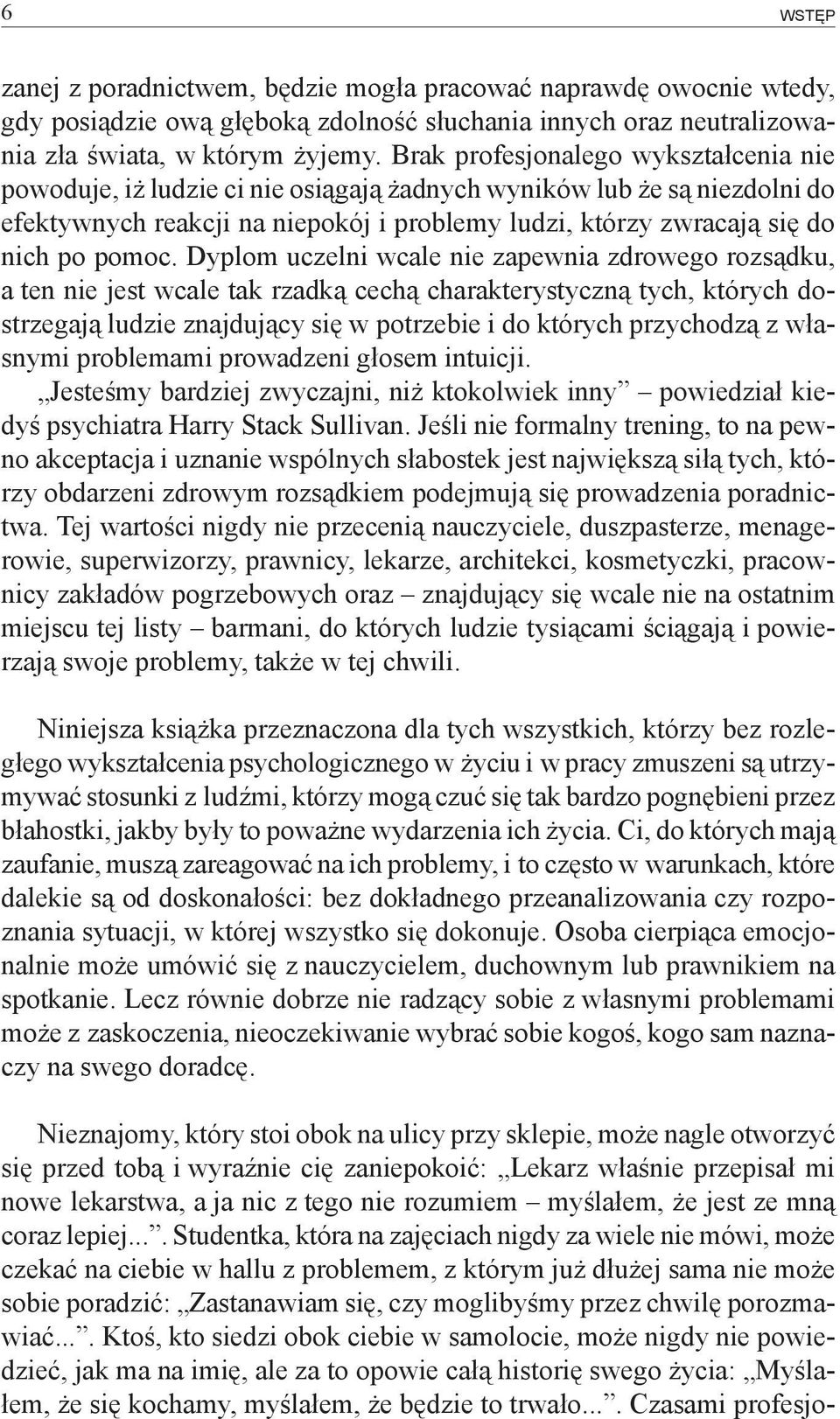 Dyplom uczelni wcale nie zapewnia zdrowego rozsądku, a ten nie jest wcale tak rzadką cechą charakterystyczną tych, których dostrzegają ludzie znajdujący się w potrzebie i do których przychodzą z