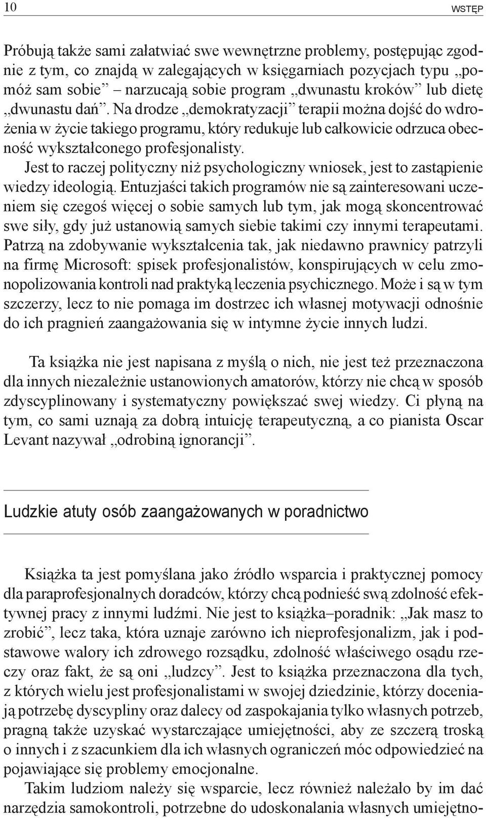 Jest to raczej polityczny niż psychologiczny wniosek, jest to zastąpienie wiedzy ideologią.