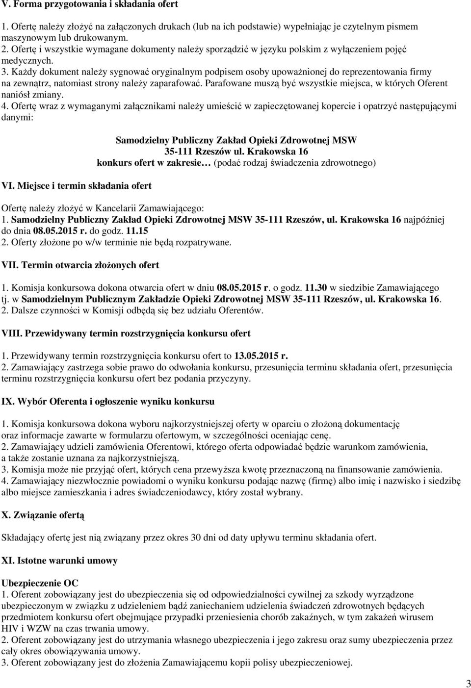 KaŜdy dokument naleŝy sygnować oryginalnym podpisem osoby upowaŝnionej do reprezentowania firmy na zewnątrz, natomiast strony naleŝy zaparafować.