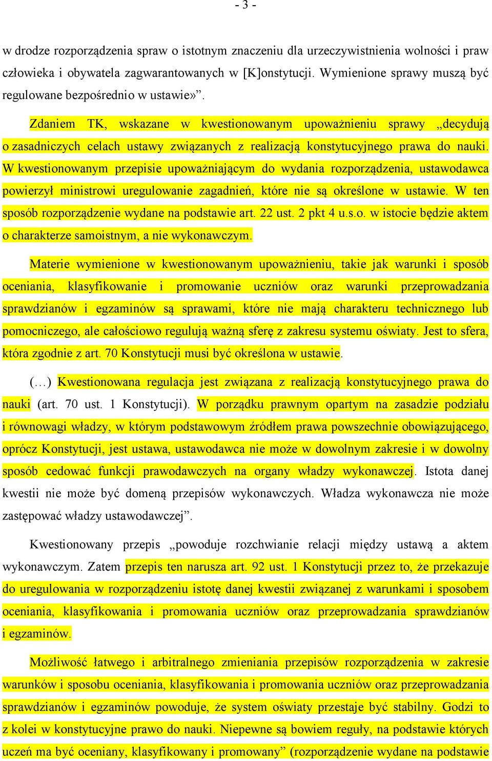 Zdaniem TK, wskazane w kwestionowanym upoważnieniu sprawy decydują o zasadniczych celach ustawy związanych z realizacją konstytucyjnego prawa do nauki.