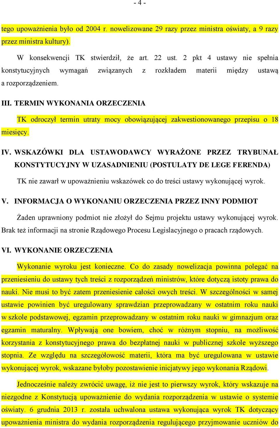 TERMIN WYKONANIA ORZECZENIA TK odroczył termin utraty mocy obowiązującej zakwestionowanego przepisu o 18 miesięcy. IV.