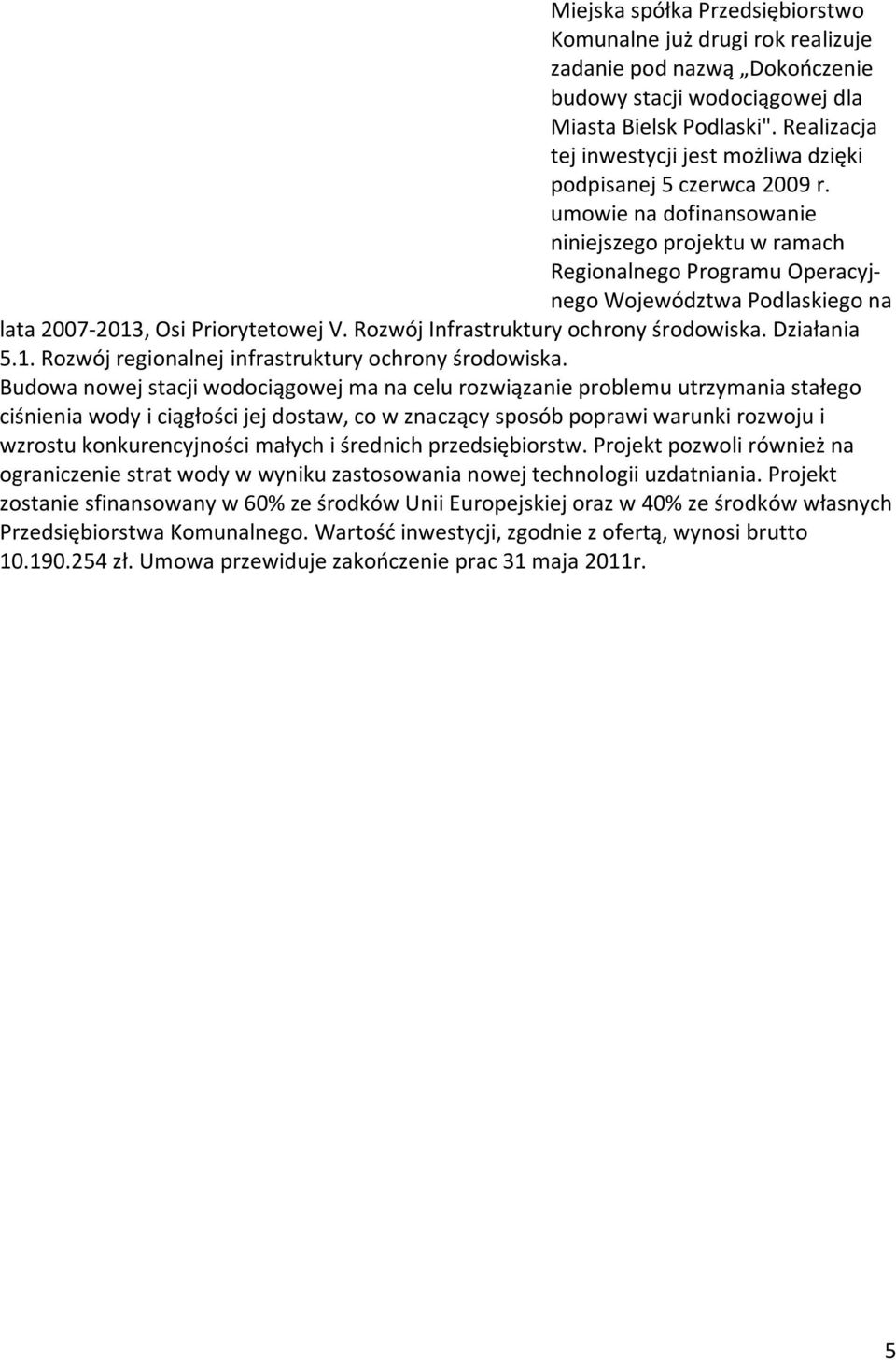 umowie na dofinansowanie niniejszego projektu w ramach Regionalnego Programu Operacyjnego Województwa Podlaskiego na lata 2007-2013, Osi Priorytetowej V. Rozwój Infrastruktury ochrony środowiska.