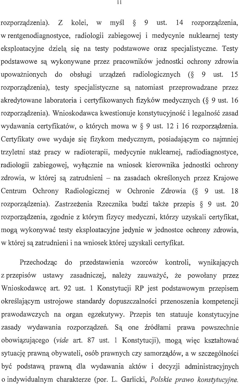 Testy podstawowe są wykonywane przez pracowników jednostki ochrony zdrowia upoważnionych do obsługi urządzeń radiologicznych ( 9 ust.
