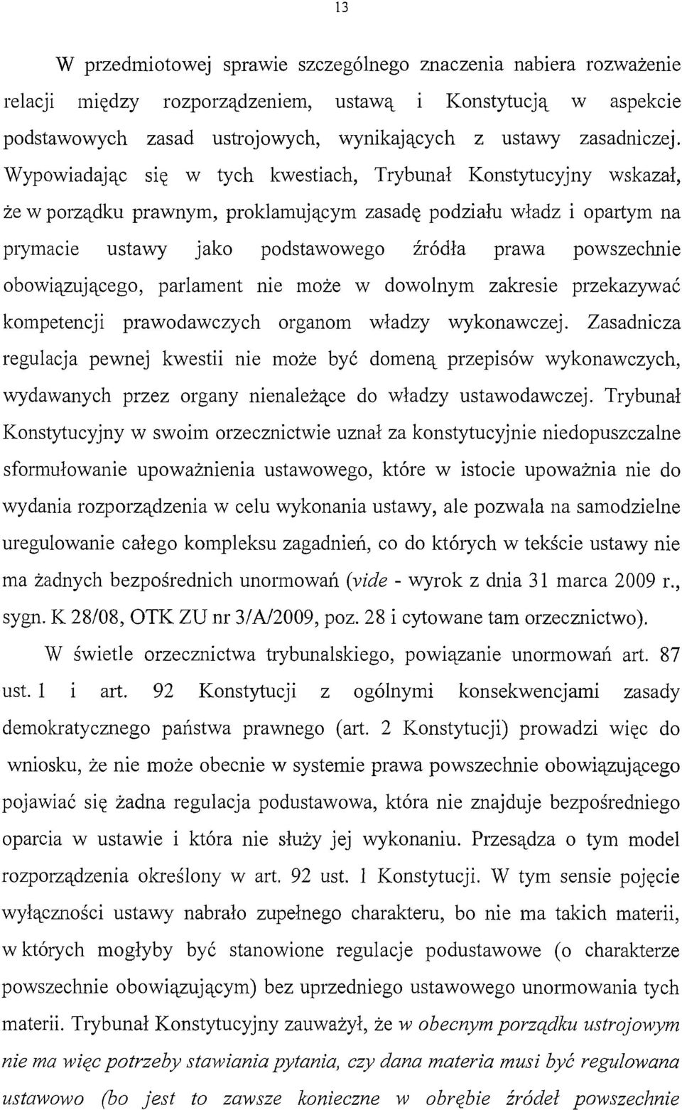 obowiązującego, parlament nie może w dowolnym zakresie przekazywać kompetencji prawodawczych organom władzy wykonawczej.