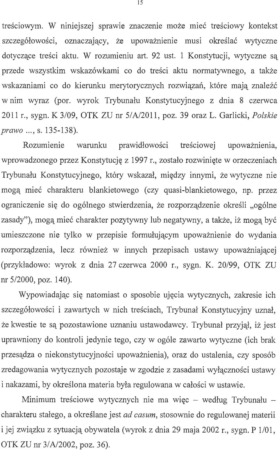 wyrok Trybunału Konstytucyjnego z dnia 8 czerwca 2011 r., sygn. K 3/09, OTK ZU nr 5/A/2011, poz. 39 oraz L. Garlicki, Polskie prawo..., s. 135-138).