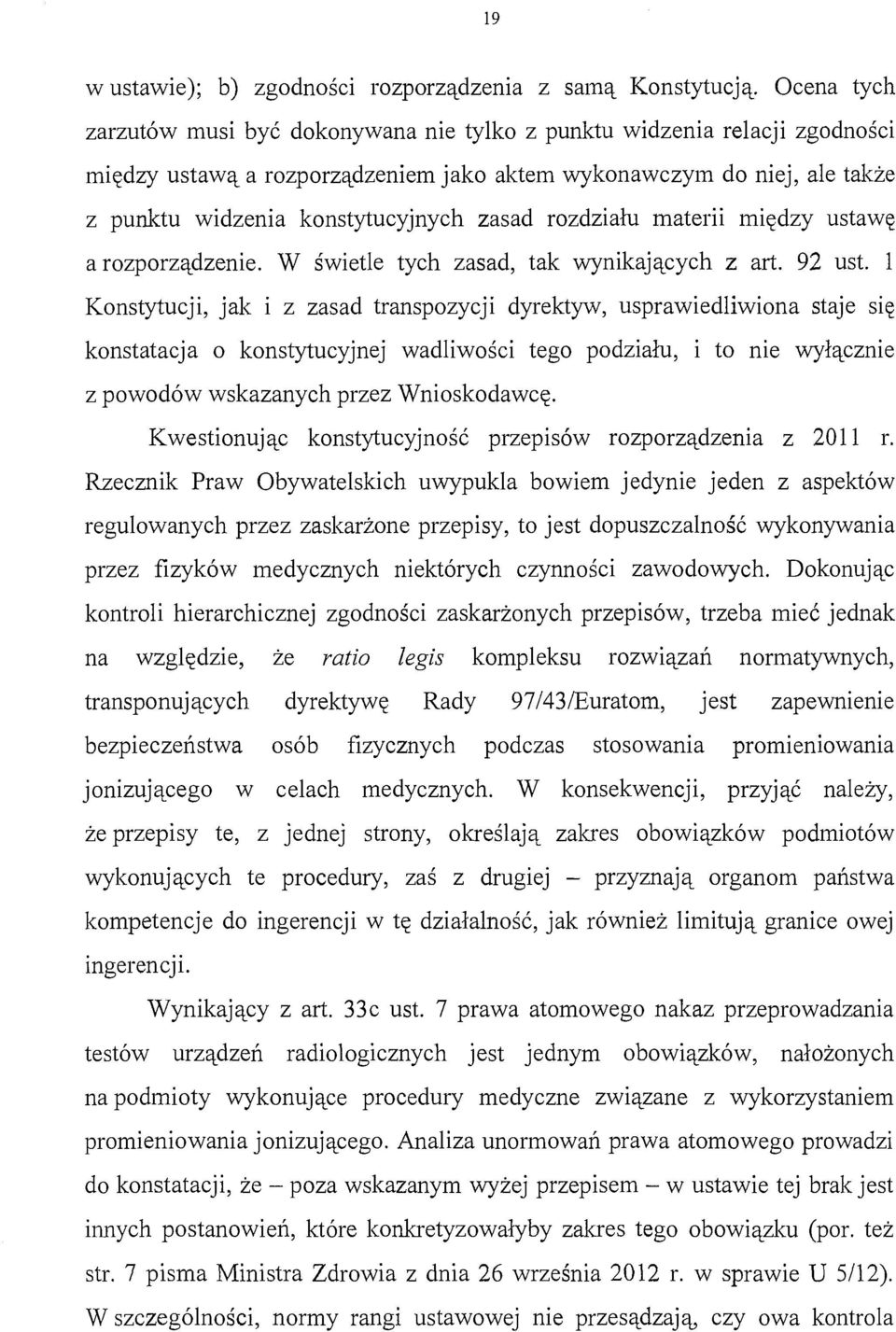 rozdziału materii między ustawę a rozporządzenie. W świetle tych zasad, tak wynikających z art. 92 ust.