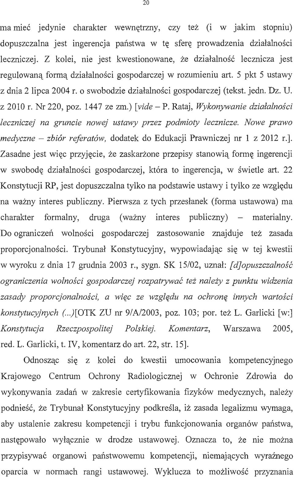 o swobodzie działalności gospodarczej (tekst. jedn. Dz. U. z 2010 r. Nr 220, poz. 1447 ze zm.) [vide- P. Rataj, Wykonywanie działalności leczniczej na gruncie nowej ustawy przez podmioty lecznicze.