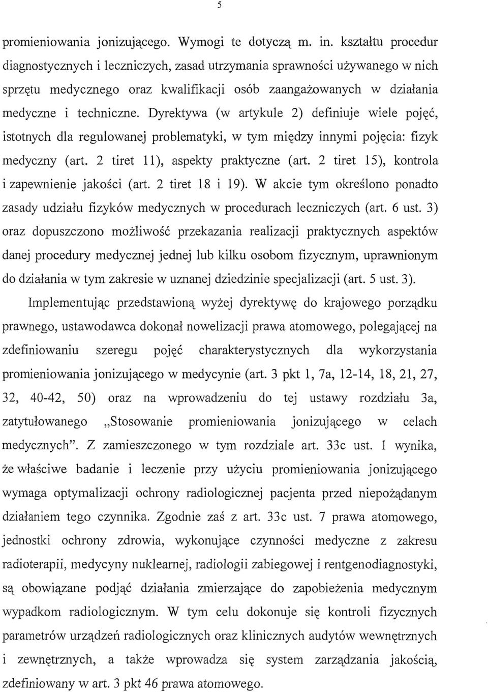 Dyrektywa (w artykule 2) definiuje wiele pojęć, istotnych dla regulowanej problematyki, w tym między innymi pojęcia: fizyk medyczny (art. 2 tiret 11), aspekty praktyczne (art.