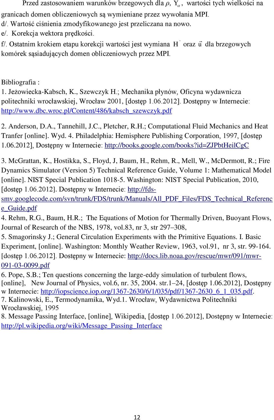 ; Mechaika łyó, Oficya ydaicza olitechiki rocłaskiej, Wrocła 00, [dostę.06.0]. Dostęy Iterecie: htt://.dbc.roc.l/cotet/486/kabsch_szeczyk.df. Aderso, D.A., Taehill, J.C., Pletcher, R.H.