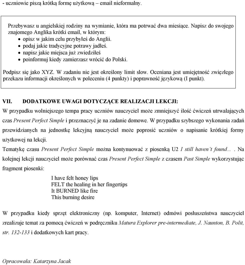 napisz jakie miejsca już zwiedziłeś poinformuj kiedy zamierzasz wrócić do Polski. Podpisz się jako XYZ. W zadaniu nie jest określony limit slow.