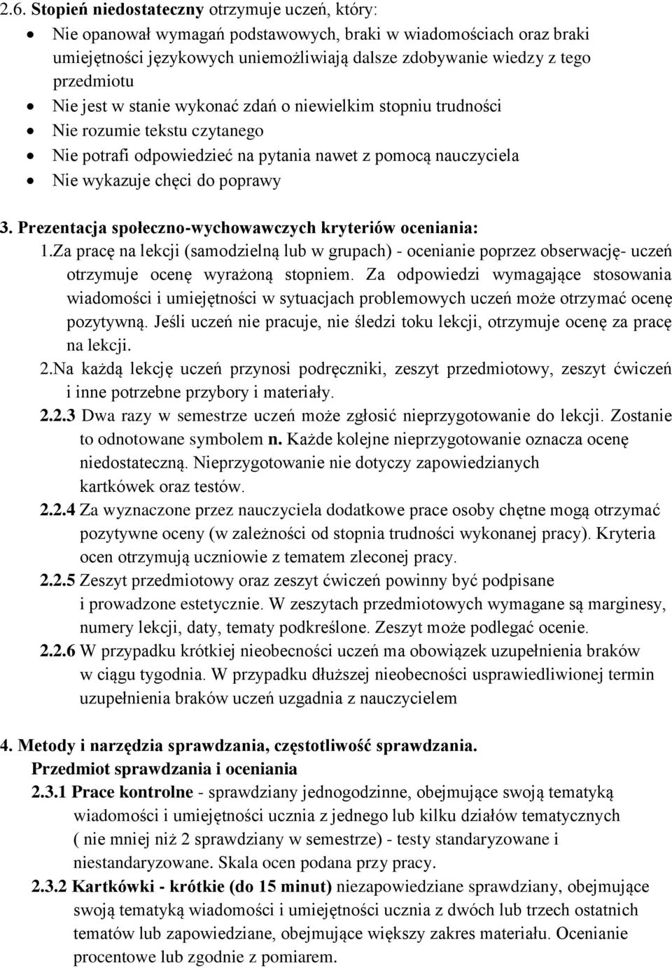 Prezentacja społeczno-wychowawczych kryteriów oceniania: 1.Za pracę na lekcji (samodzielną lub w grupach) - ocenianie poprzez obserwację- uczeń otrzymuje ocenę wyrażoną stopniem.