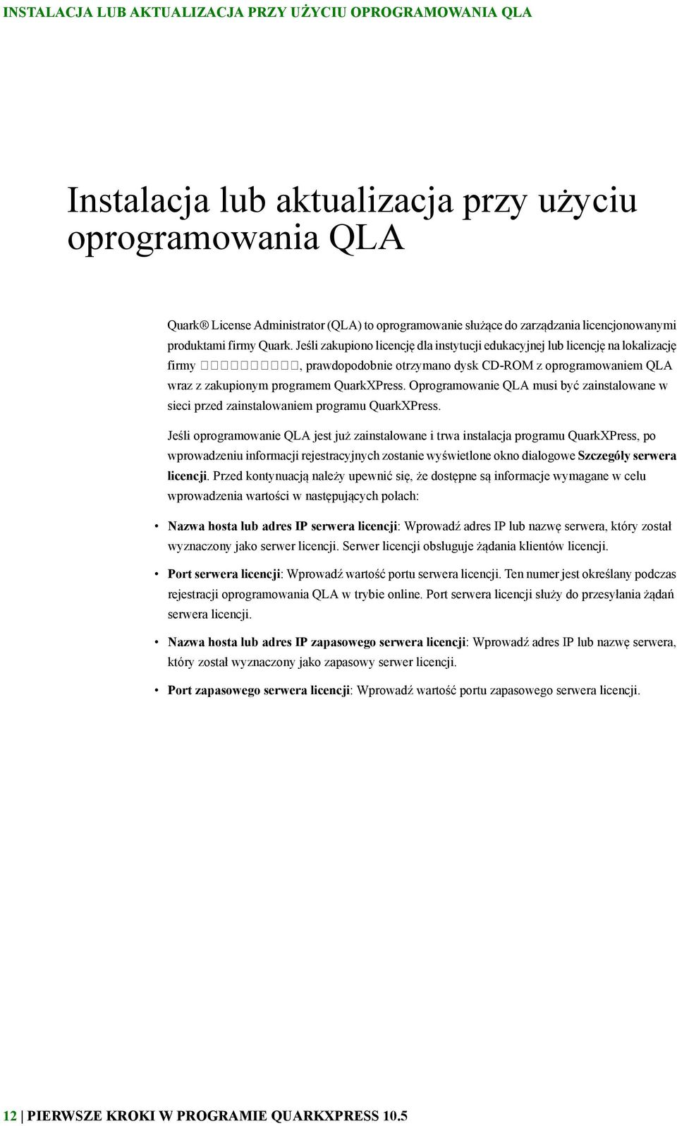 Jeśli zakupiono licencję dla instytucji edukacyjnej lub licencję na lokalizację firmy, prawdopodobnie otrzymano dysk CD-ROM z oprogramowaniem QLA wraz z zakupionym programem QuarkXPress.
