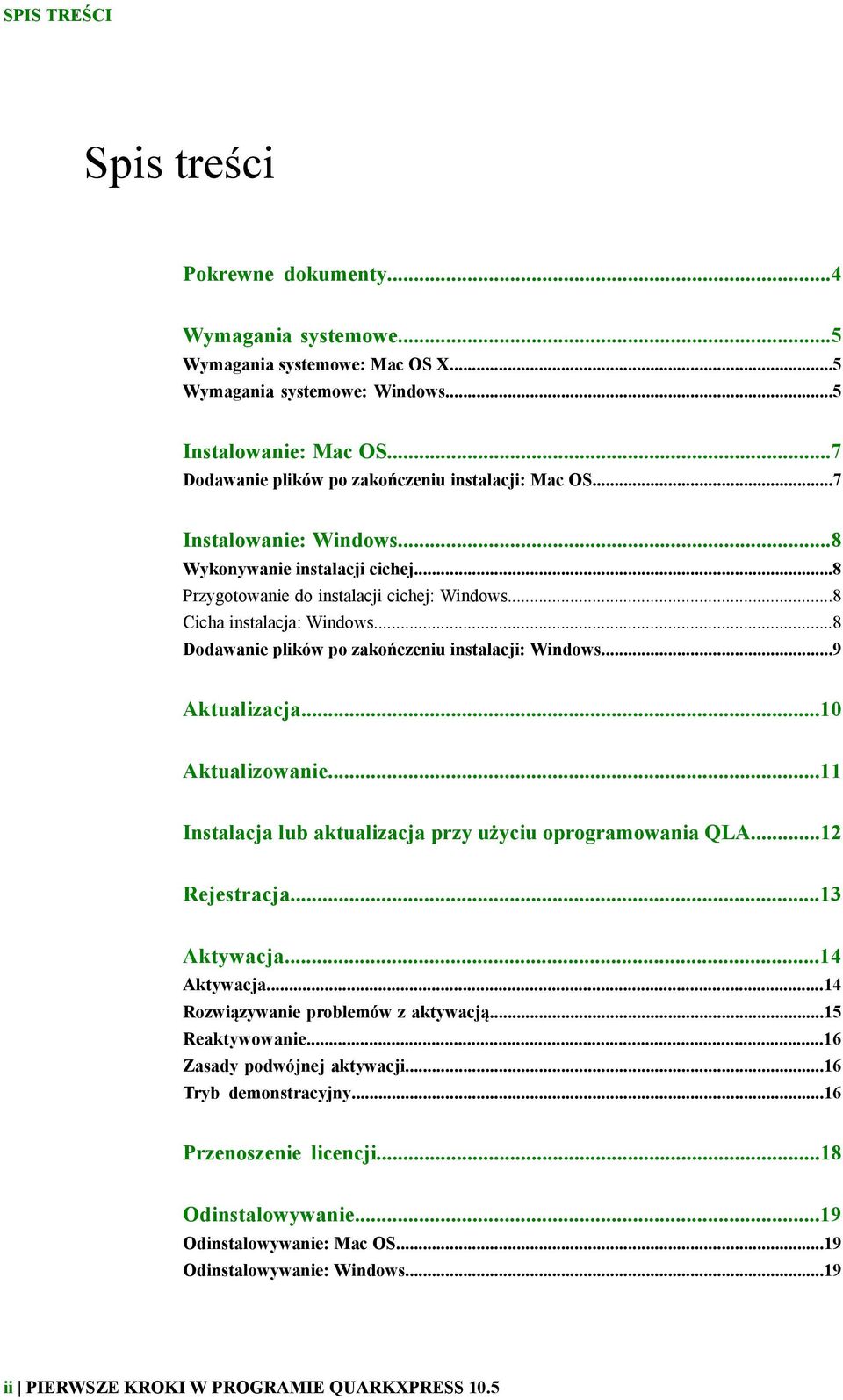 ..8 Dodawanie plików po zakończeniu instalacji: Windows...9 Aktualizacja...10 Aktualizowanie...11 Instalacja lub aktualizacja przy użyciu oprogramowania QLA...12 Rejestracja...13 Aktywacja.