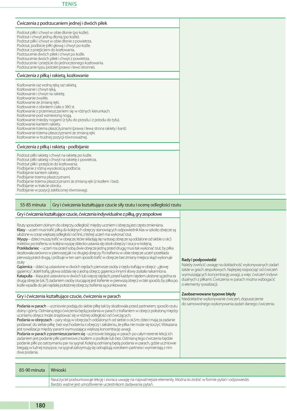 Podrzucenie i przejście do jednoczesnego kozłowania. Podrzucanie typu pistolet (prawo i lewo stronne). Ćwiczenia z piłką i rakietą, kozłowanie Kozłowanie raz wolną ręką raz rakietą.