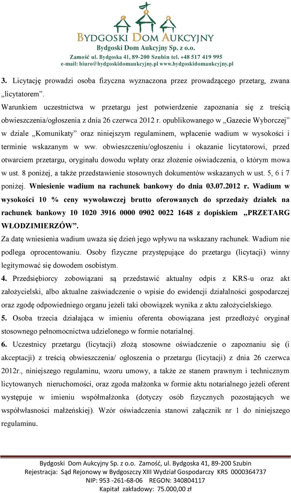 opublikowanego w Gazecie Wyborczej w dziale Komunikaty oraz niniejszym regulaminem, wpłacenie wadium w wysokości i terminie wskazanym w ww.