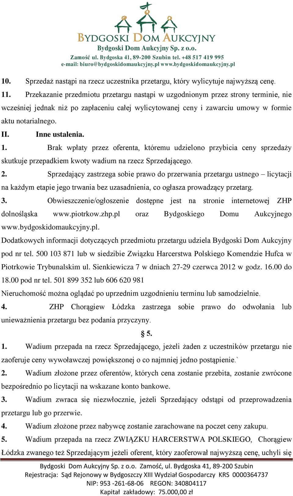Inne ustalenia. 1. Brak wpłaty przez oferenta, któremu udzielono przybicia ceny sprzedaży skutkuje przepadkiem kwoty wadium na rzecz Sprzedającego. 2.