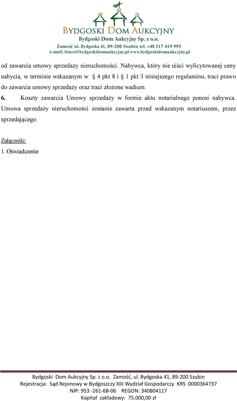 regulaminu, traci prawo do zawarcia umowy sprzedaży oraz traci złożone wadium. 6.