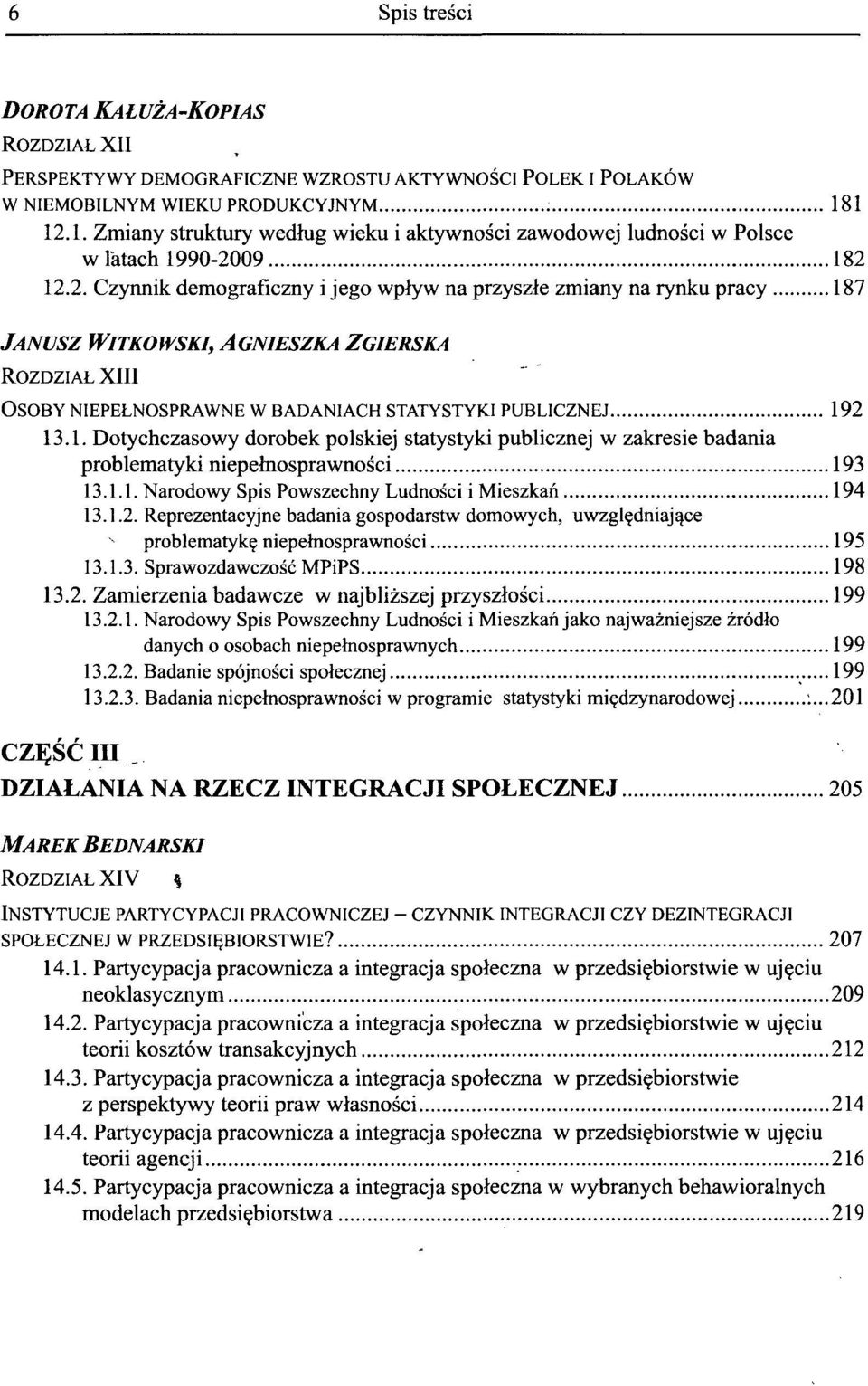 1. Dotychczasowy dorobek polskiej statystyki publicznej w zakresie badania problematyki niepemosprawnosci 193 13.1.1. Narodowy Spis Powszechny Ludnosci i Mieszkan 194 13.1.2.