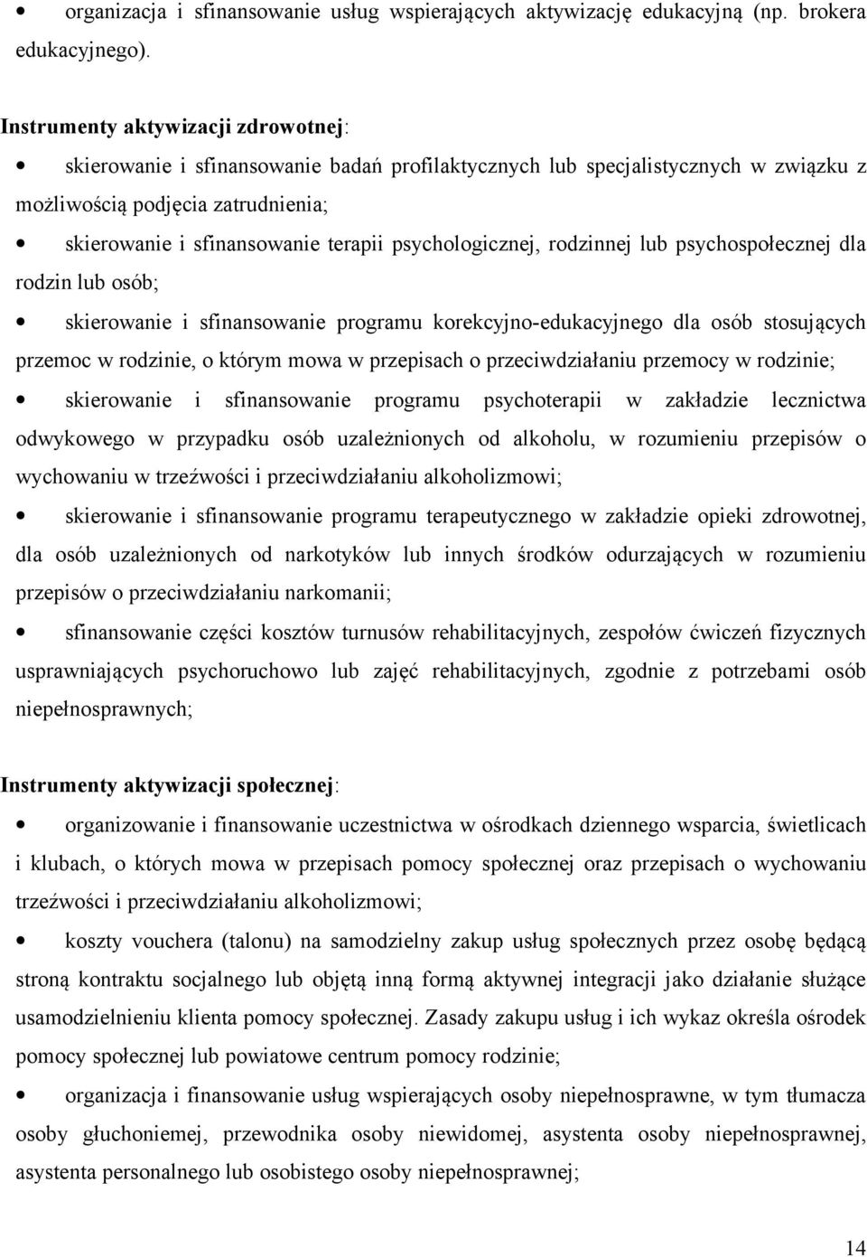 psychologicznej, rodzinnej lub psychospołecznej dla rodzin lub osób; skierowanie i sfinansowanie programu korekcyjno-edukacyjnego dla osób stosujących przemoc w rodzinie, o którym mowa w przepisach o