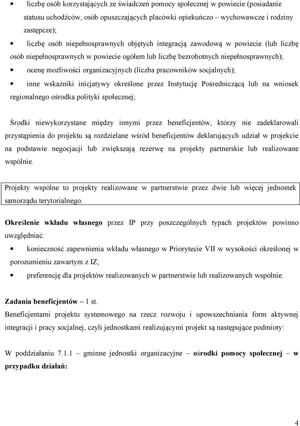 pracowników socjalnych); inne wskaźniki inicjatywy określone przez Instytucję Pośredniczącą lub na wniosek regionalnego ośrodka polityki społecznej; Środki niewykorzystane między innymi przez