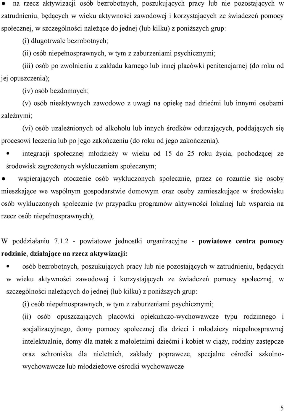 karnego lub innej placówki penitencjarnej (do roku od jej opuszczenia); (iv) osób bezdomnych; (v) osób nieaktywnych zawodowo z uwagi na opiekę nad dziećmi lub innymi osobami zależnymi; (vi) osób