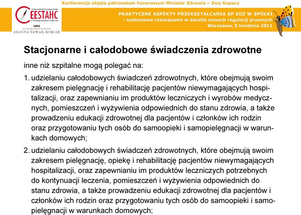 medycznych, pomieszczeń i wyżywienia odpowiednich do stanu zdrowia, a także prowadzeniu edukacji zdrowotnej dla pacjentów i członków ich rodzin oraz przygotowaniu tych osób do samoopieki i