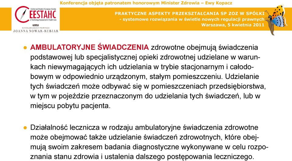 Udzielanie tych świadczeń może odbywać się w pomieszczeniach przedsiębiorstwa, w tym w pojeździe przeznaczonym do udzielania tych świadczeń, lub w miejscu pobytu pacjenta.