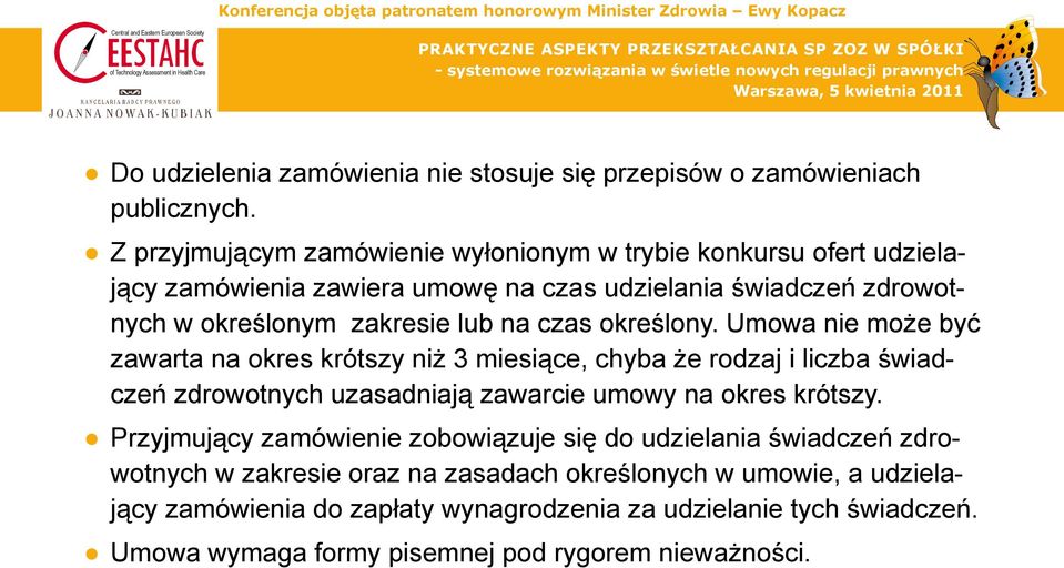 czas określony. Umowa nie może być zawarta na okres krótszy niż 3 miesiące, chyba że rodzaj i liczba świadczeń zdrowotnych uzasadniają zawarcie umowy na okres krótszy.