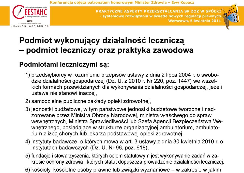 1447) we wszelkich formach przewidzianych dla wykonywania działalności gospodarczej, jeżeli ustawa nie stanowi inaczej, 2) samodzielne publiczne zakłady opieki zdrowotnej, 3) jednostki budżetowe, w