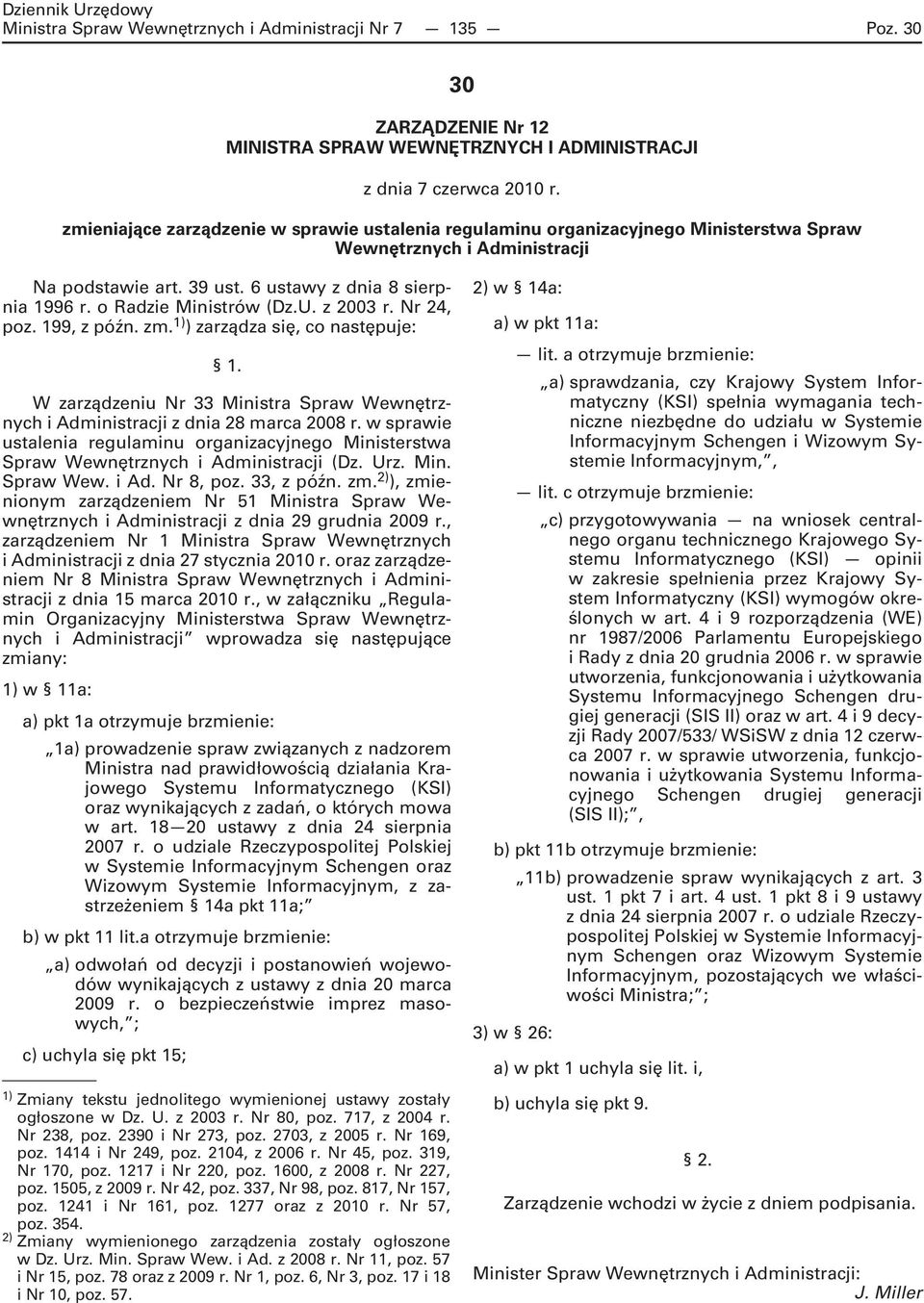 o Radzie Ministrów (Dz.U. z 2003 r. Nr 24, poz. 199, z późn. zm. 1) ) zarządza się, co następuje: 1. W zarządzeniu Nr 33 Ministra Spraw Wewnętrznych i Administracji z dnia 28 marca 2008 r.