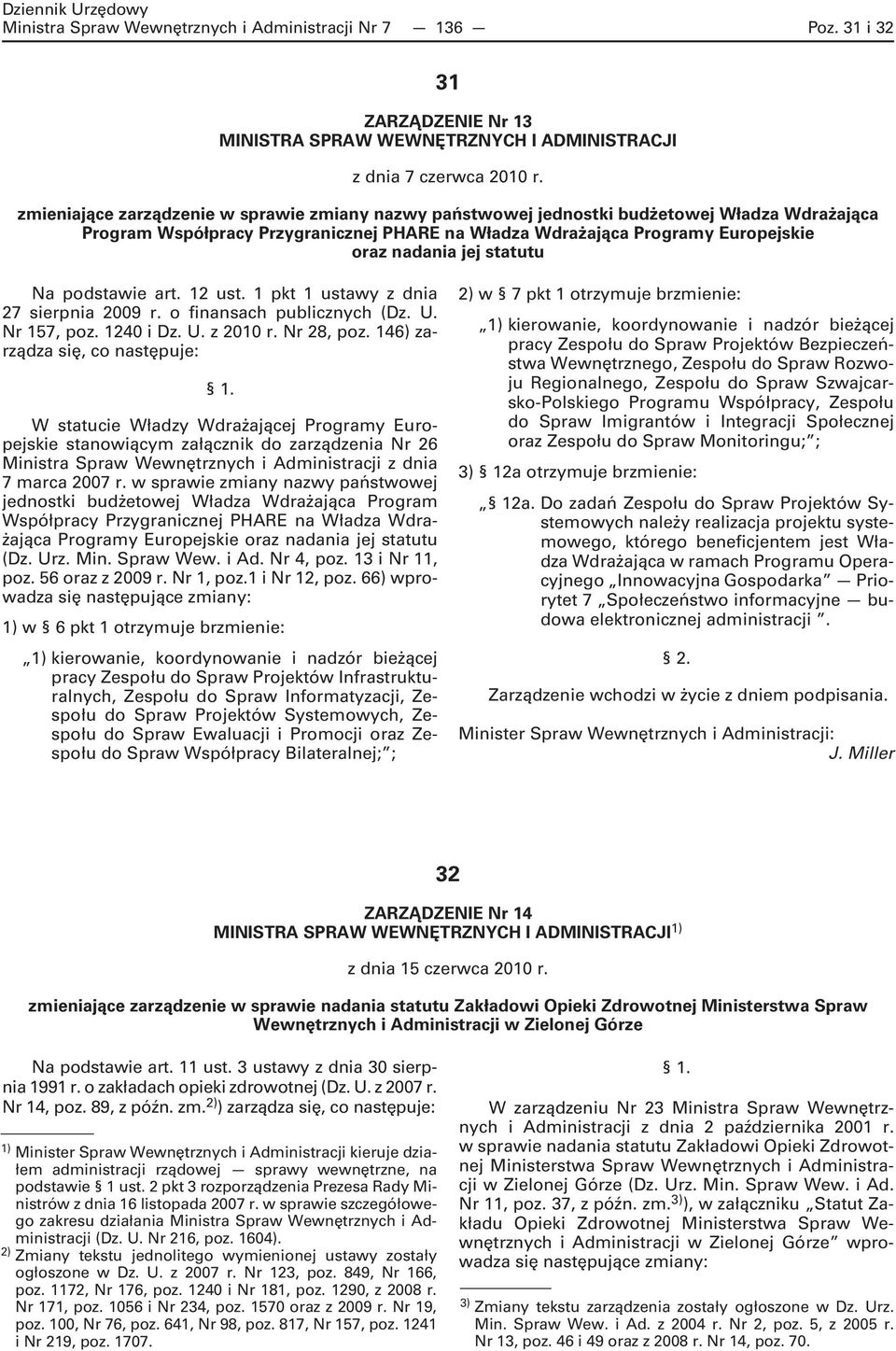 statutu Na podstawie art. 12 ust. 1 pkt 1 ustawy z dnia 27 sierpnia 2009 r. o finansach publicznych (Dz. U. Nr 157, poz. 1240 i Dz. U. z 2010 r. Nr 28, poz. 146) zarządza się, co następuje: 1.