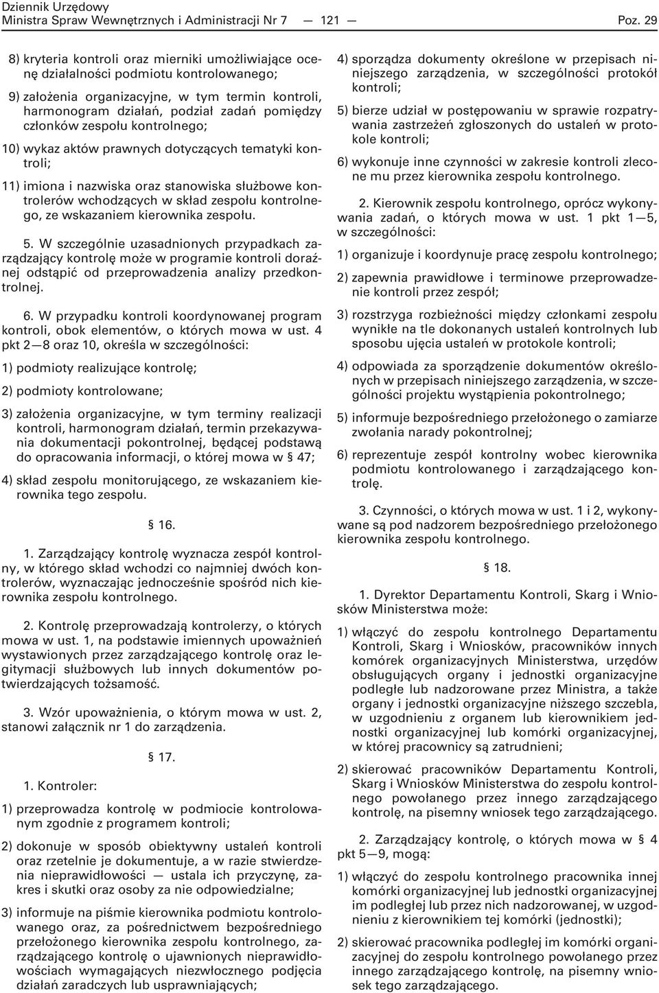 zespołu kontrolnego; 10) wykaz aktów prawnych dotyczących tematyki kontroli; 11) imiona i nazwiska oraz stanowiska służbowe kontrolerów wchodzących w skład zespołu kontrolnego, ze wskazaniem