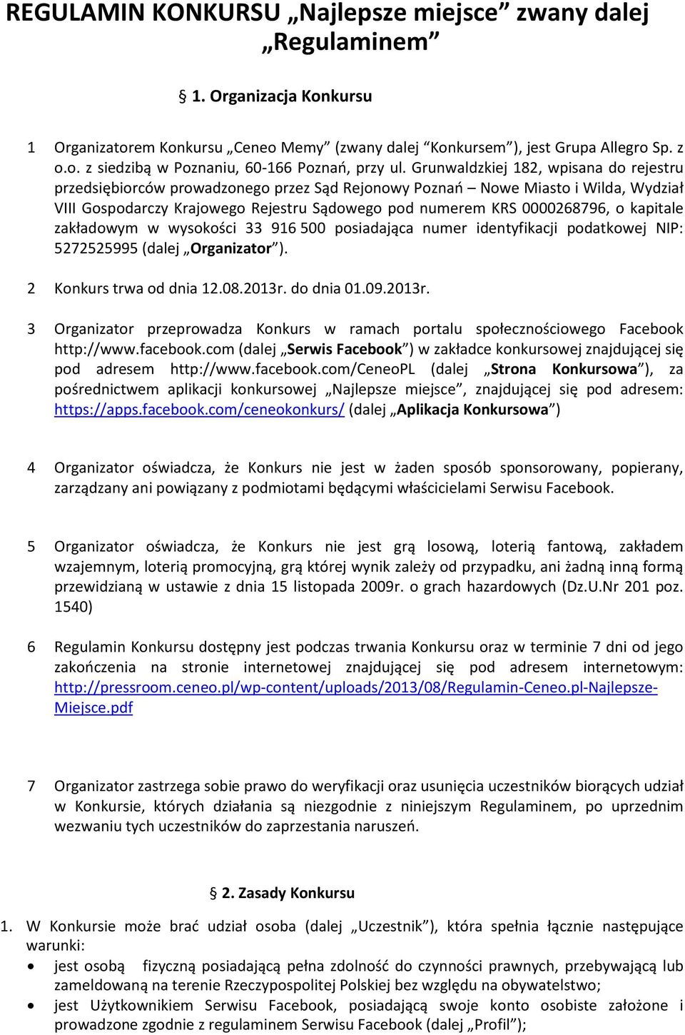 kapitale zakładowym w wysokości 33 916 500 posiadająca numer identyfikacji podatkowej NIP: 5272525995 (dalej Organizator ). 2 Konkurs trwa od dnia 12.08.2013r.