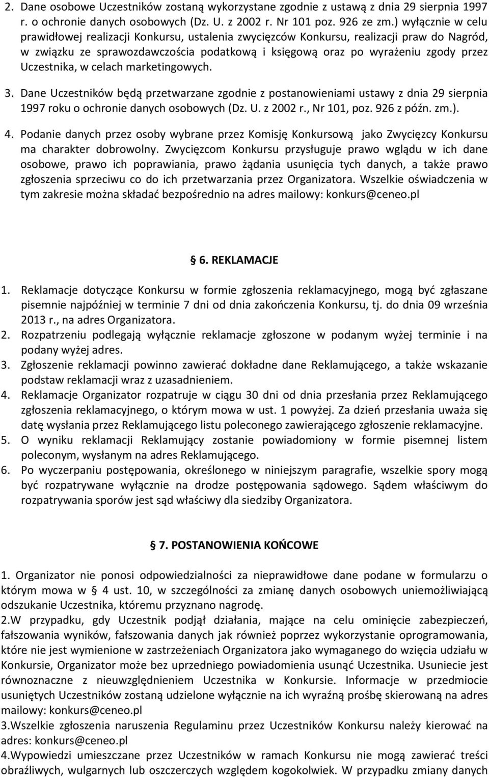 Uczestnika, w celach marketingowych. 3. Dane Uczestników będą przetwarzane zgodnie z postanowieniami ustawy z dnia 29 sierpnia 1997 roku o ochronie danych osobowych (Dz. U. z 2002 r., Nr 101, poz.