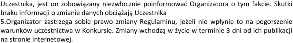 Organizator zastrzega sobie prawo zmiany Regulaminu, jeżeli nie wpłynie to na