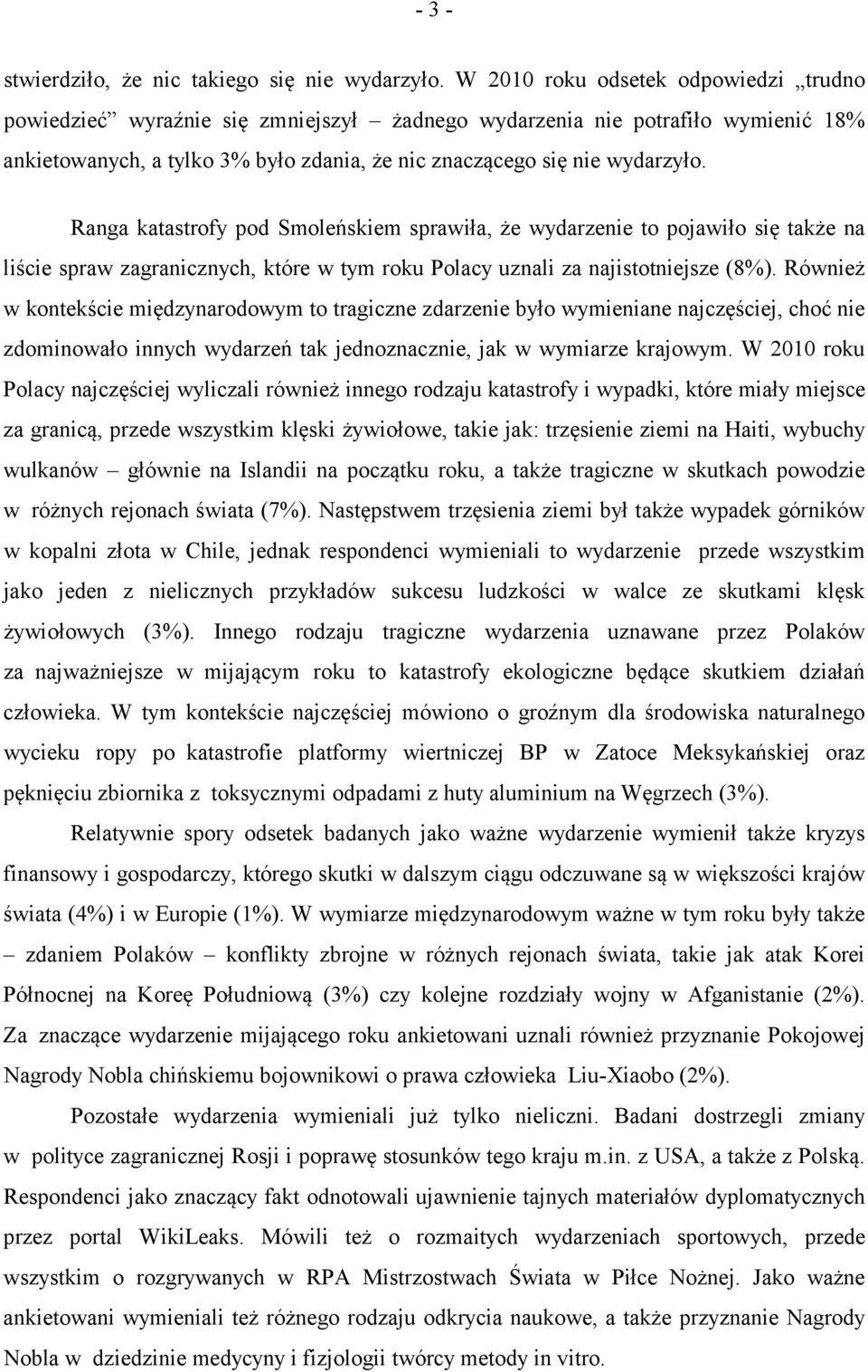 Ranga katastrofy pod Smoleńskiem sprawiła, że wydarzenie to pojawiło się także na liście spraw zagranicznych, które w tym roku Polacy uznali za najistotniejsze (8%).