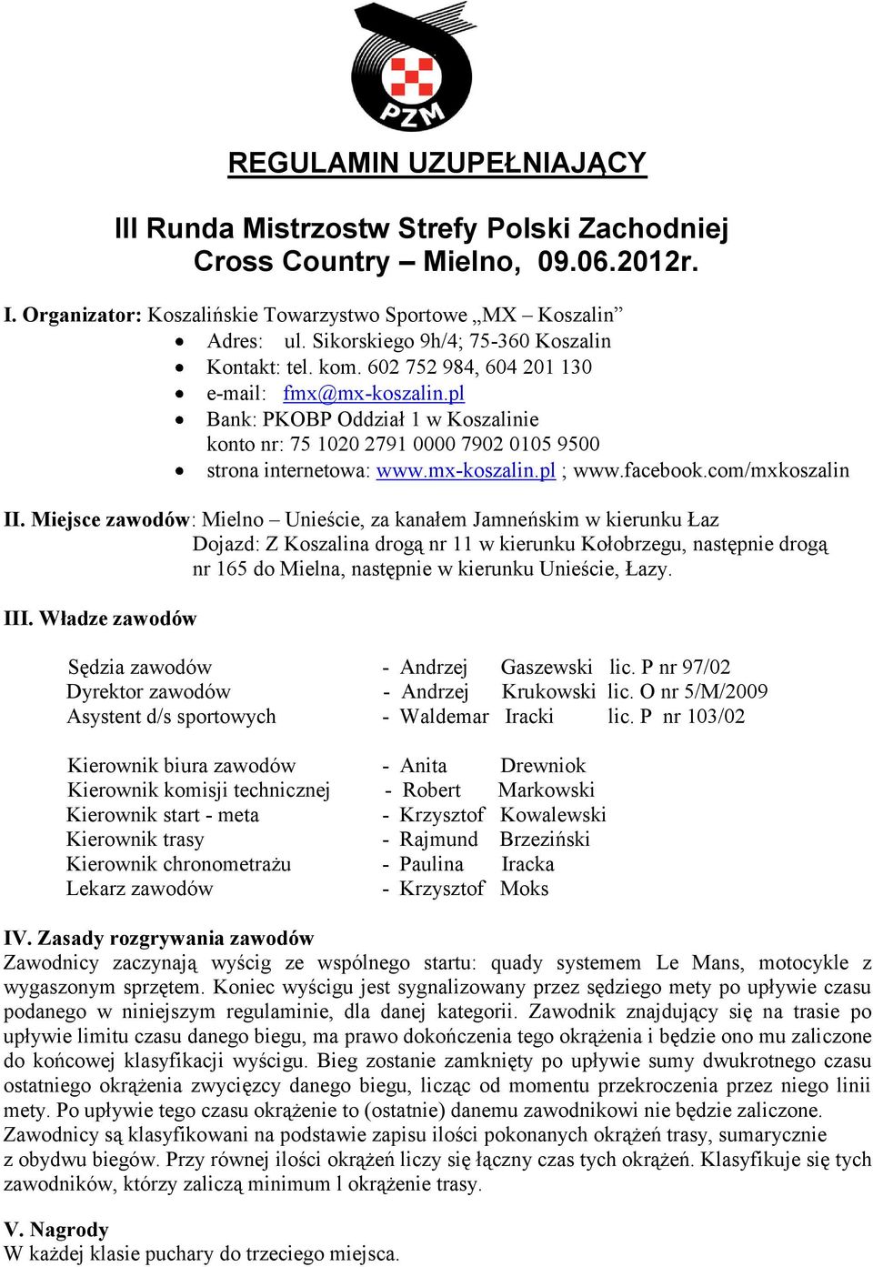 pl Bank: PKOBP Oddział 1 w Koszalinie konto nr: 75 1020 2791 0000 7902 0105 9500 strona internetowa: www.mx-koszalin.pl ; www.facebook.com/mxkoszalin II.