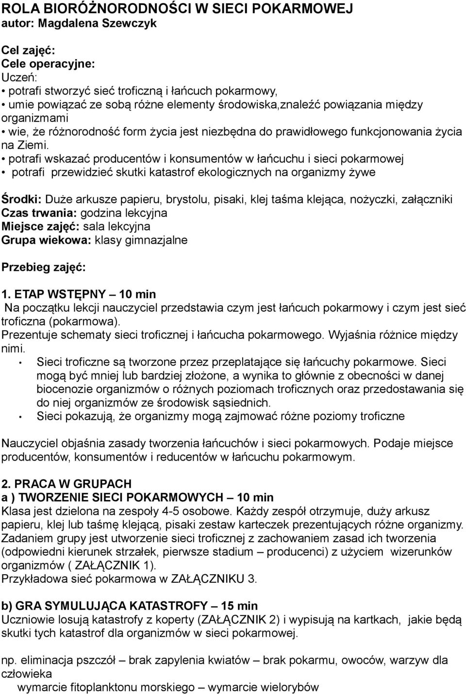 potrafi wskazać producentów i konsumentów w łańcuchu i sieci pokarmowej potrafi przewidzieć skutki katastrof ekologicznych na organizmy żywe Środki: Duże arkusze papieru, brystolu, pisaki, klej taśma