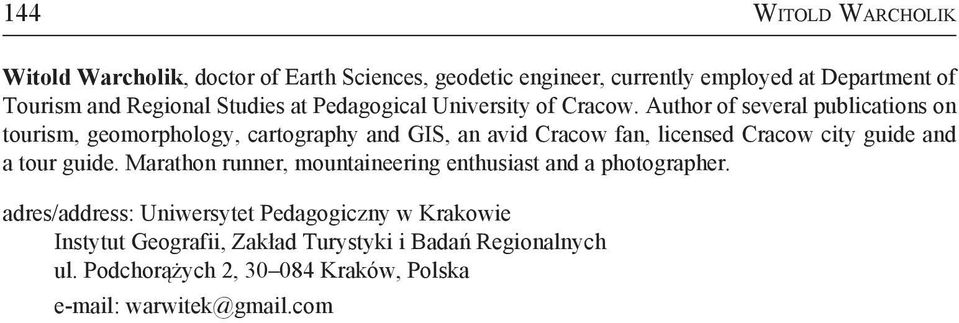 Author of several publications on tourism, geomorphology, cartography and GIS, an avid Cracow fan, licensed Cracow city guide and a tour guide.