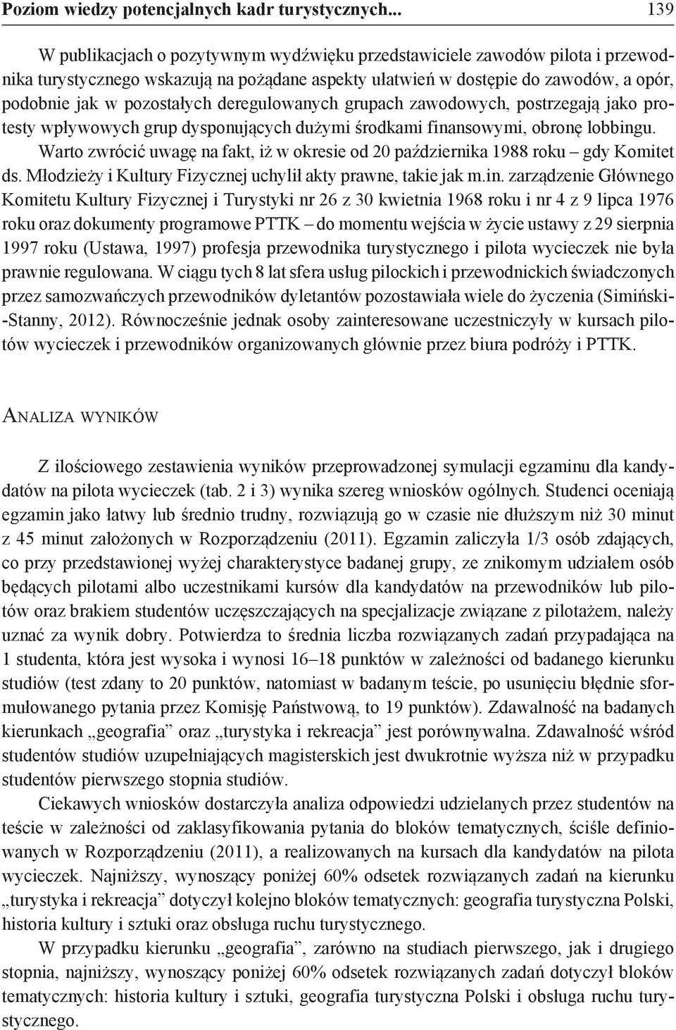 deregulowanych grupach zawodowych, postrzegają jako protesty wpływowych grup dysponujących dużymi środkami finansowymi, obronę lobbingu.