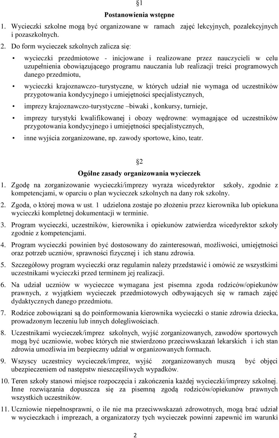 danego przedmiotu, wycieczki krajoznawczo turystyczne, w których udział nie wymaga od uczestników przygotowania kondycyjnego i umiejętności specjalistycznych, imprezy krajoznawczo-turystyczne biwaki,