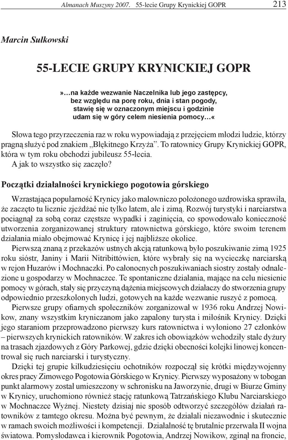 oznaczonym miejscu i godzinie udam się w góry celem niesienia pomocy «Słowa tego przyrzeczenia raz w roku wypowiadają z przejęciem młodzi ludzie, którzy pragną służyć pod znakiem Błękitnego Krzyża.