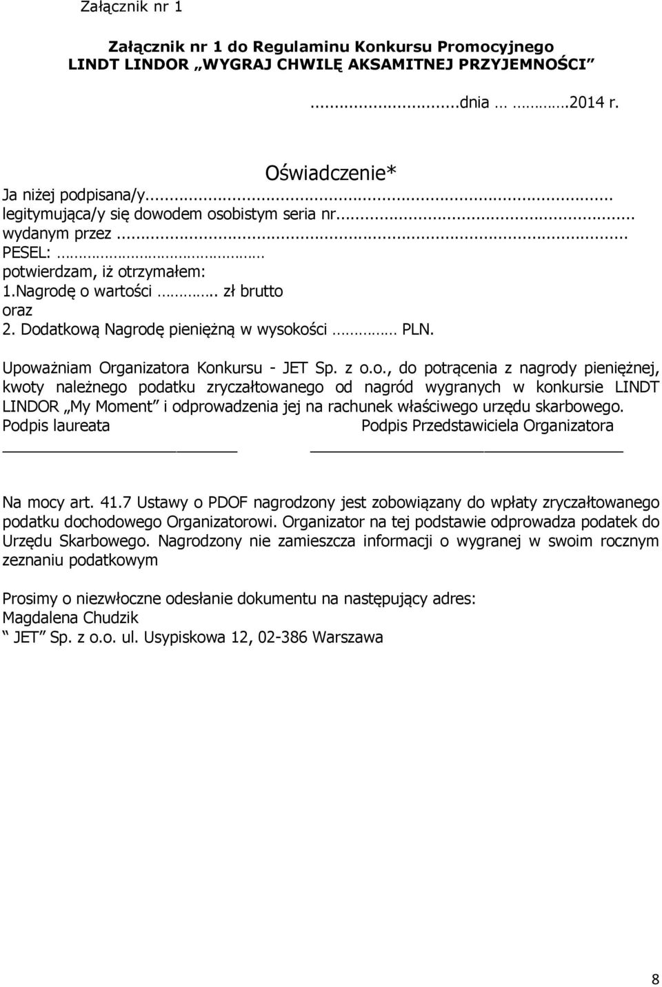 Upoważniam Organizatora Konkursu - JET Sp. z o.o., do potrącenia z nagrody pieniężnej, kwoty należnego podatku zryczałtowanego od nagród wygranych w konkursie LINDT LINDOR My Moment i odprowadzenia jej na rachunek właściwego urzędu skarbowego.