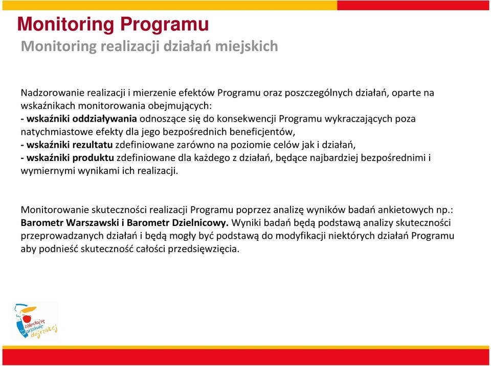 celów jak i działań, -wskaźniki produktuzdefiniowane dla każdego z działań, będące najbardziej bezpośrednimi i wymiernymi wynikami ich realizacji.