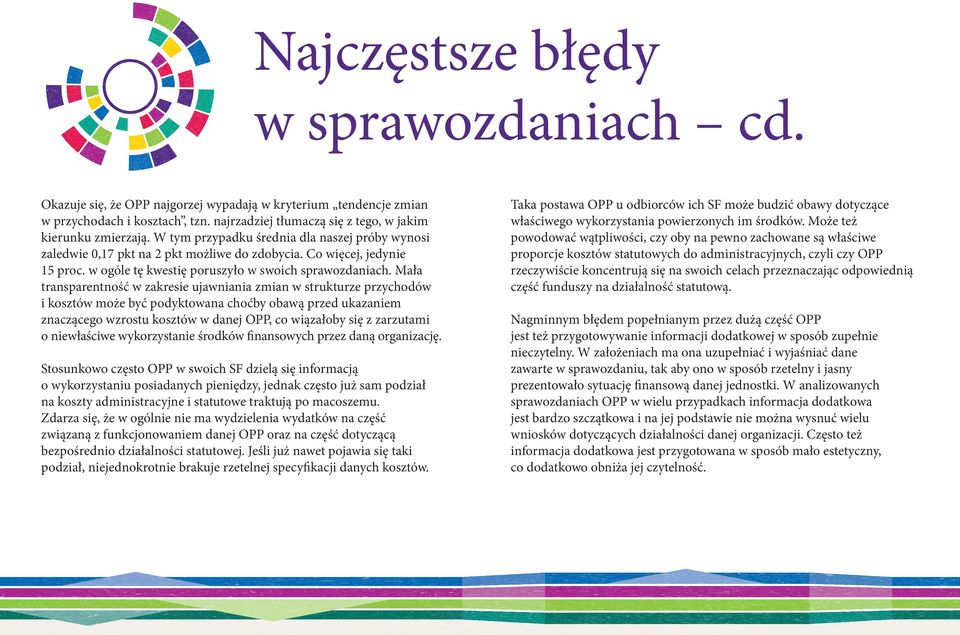 Mała transparentność w zakresie ujawniania zmian w strukturze przychodów i kosztów może być podyktowana choćby obawą przed ukazaniem znaczącego wzrostu kosztów w danej OPP, co wiązałoby się z