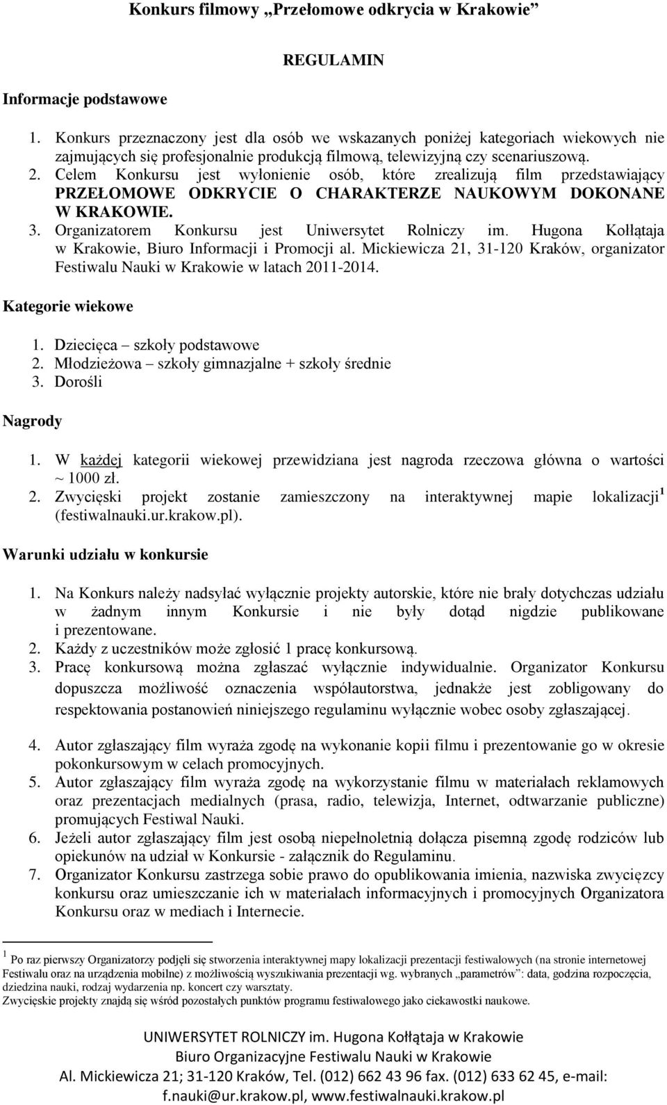 Hugona Kołłątaja w Krakowie, Biuro Informacji i Promocji al. Mickiewicza 21, 31-120 Kraków, organizator Festiwalu Nauki w Krakowie w latach 2011-2014. Kategorie wiekowe 1.